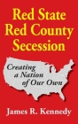 Red State - Red County Secession By James R. Kennedy Cover Image