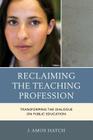 Reclaiming the Teaching Profession: Transforming the Dialogue on Public Education Cover Image