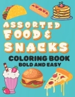 Assorted Food and Snacks Coloring Book: Bold and Easy Formats for Kids and Adults Alike (Bold and Simple Coloring Pages) Cover Image