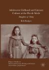 Adolescent Girlhood and Literary Culture at the Fin de Siècle: Daughters of Today (Palgrave Studies in Nineteenth-Century Writing and Culture) By Beth Rodgers Cover Image