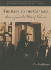 The Keys to the Cottage: Stories from the West of Ireland By Carlos Reyes Cover Image