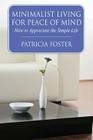 Minimalist Living for Peace of Mind: How to Appreciate the Simple Life By Patricia Foster Cover Image