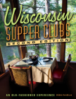 Wisconsin Supper Clubs: An Old-Fashioned Experience Cover Image