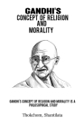 Gandhi's concept of religion and morality is a philosophical study By Thokchom Shantilata Cover Image