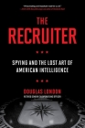 The Recruiter: Spying and the Lost Art of American Intelligence Cover Image