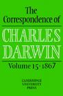 The Correspondence of Charles Darwin: Volume 15, 1867 By Charles Darwin, Frederick Burkhardt (Editor), James Secord (Editor) Cover Image