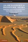 The Archaeology of Prehistoric Arabia (Cambridge World Archaeology) By Peter Magee Cover Image