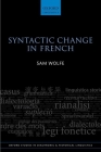 Syntactic Change in French (Oxford Studies in Diachronic and Historical Linguistics) By Sam Wolfe Cover Image