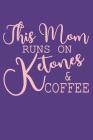 This Mom Runs on Ketones & Coffee: Log Your Exercise Routines, Macro Nutrients & Daily Processes to Achieve Your Goals By Healther Lifestyle Dtp Cover Image