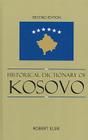 Historical Dictionary of Kosovo: Volume 79 (Historical Dictionaries of Europe #79) By Robert Elsie Cover Image