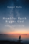 Humbler Faith, Bigger God: Finding a Story to Live by Cover Image
