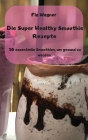 Die Super Healthy Smoothie Rezepte Cover Image