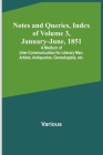 Notes and Queries, Index of Volume 3, January-June, 1851; A Medium of Inter-communication for Literary Men, Artists, Antiquaries, Genealogists, etc. By Various Cover Image