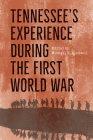 Tennessee's Experience during the First World War By Michael E. Birdwell (Editor) Cover Image