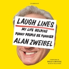Laugh Lines: My Life Helping Funny People Be Funnier; A Cultural Memoir By Alan Zweibel (Read by), Billy Crystal (Foreword by) Cover Image