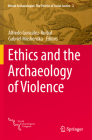 Ethics and the Archaeology of Violence (Ethical Archaeologies: The Politics of Social Justice #2) By Alfredo González-Ruibal (Editor), Gabriel Moshenska (Editor) Cover Image