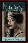 The Belly Dance Handbook: A Companion For The Serious Dancer By Pleasant Gehman, Christina Maharet Hughes, Elizabeth Artemis Mourat (Introduction by) Cover Image
