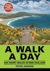 A Walk A Day: 365 Short Walks in New Zealand By Peter Janssen Cover Image