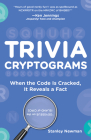 Trivia Cryptograms: When the Code Is Cracked, It Reveals a Fact By Stanley Newman Cover Image