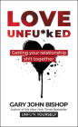 Love Unfu*ked: Getting Your Relationship Sh!t Together (Unfu*k Yourself series) Cover Image