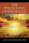 The Psychology of Ignorance: The Conflicted Mind in the Post-Truth World By John Van Dixhorn Cover Image