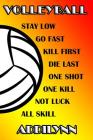 Volleyball Stay Low Go Fast Kill First Die Last One Shot One Kill Not Luck All Skill Addilynn: College Ruled Composition Book By Shelly James Cover Image
