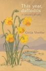 This year, daffodils: A collection of haiku By Girija Emma Jane Shettar Cover Image