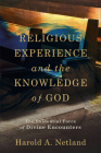 Religious Experience and the Knowledge of God: The Evidential Force of Divine Encounters Cover Image