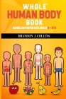 Whole Human Body Book: Hands On For Kids K - 5th By Brandon J. Collins Cover Image