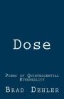 Dose: Poems of Quintessential Ethereality By Brad Dehler Cover Image