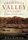 Crescenta Valley History: Hidden in Plain Sight (America Through Time) By Mike Lawler Cover Image