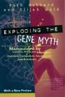 Exploding the Gene Myth: How Genetic Information Is Produced and Manipulated by Scientists, Physicians, Employers, Insurance Companies, Educators, and Law Enforcers By Ruth Hubbard Cover Image