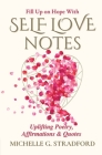 Self Love Notes: Uplifting Poetry, Affirmations & Quotes By Michelle G. Stradford Cover Image