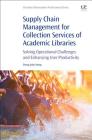 Supply Chain Management for Collection Services of Academic Libraries: Solving Operational Challenges and Enhancing User Productivity Cover Image