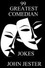 99 Greatest Comedian Jokes By John Jester Cover Image
