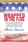 Wrapped in the Flag: What I Learned Growing Up in America's Radical Right, How I Escaped, and Why My Story Matters Today By Claire Conner Cover Image