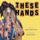 These Hands By Hope Lynne Price, Bryan Collier (Illustrator) Cover Image