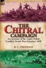 The Chitral Campaign: an Account of the Anglo-Tribal Conflict, North West Frontier, 1895 By H. C. Thomson Cover Image