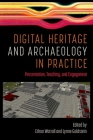 Digital Heritage and Archaeology in Practice: Presentation, Teaching, and Engagement By Ethan Watrall (Editor), Lynne Goldstein (Editor) Cover Image
