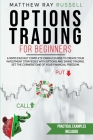 Options Trading For Beginners: a Simplified but Complete Crash Course to Create Your Investment Strategies with Options and Swing Trading. Set the Co By Matthew Ray Russell Cover Image