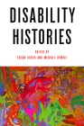 Disability Histories By Susan Burch (Editor), Michael Rembis (Editor) Cover Image