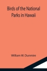 Birds of the National Parks in Hawaii By William W. Dunmire Cover Image