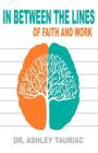 In Between the Lines: Of Faith and Work By Ashley Tauriac Cover Image