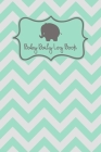Baby Log Book: Baby Feeding Activities And Diaper Tracker Cute Elephant And Mint Chevron Pattern By Jessica J. Gale Cover Image