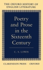 Poetry and Prose in the Sixteen Century (Oxford History of English Literature) By C. S. Lewis Cover Image