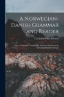 A Norwegian-Danish Grammar and Reader: With a Vocabulary; Designed for American Students of the Norwegian-Danish Language Cover Image