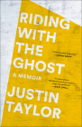 Riding with the Ghost: A Memoir By Justin Taylor Cover Image
