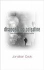 Disappearing Palestine: Israel's Experiments in Human Despair By Jonathan Cook Cover Image
