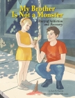 My Brother Is Not A Monster: A Story of Addiction and Recovery By Lee S. Varon, Alisha Monnin (Illustrator) Cover Image
