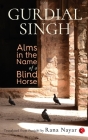 Alms In The Name Of A Blind Horse By Gurdial Singh Cover Image